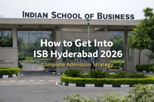 How to Get Into ISB Hyderabad 2026: Complete Admission Strategy
